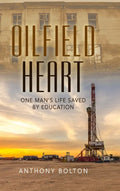 Oilfield Heart: One Man's Life Saved by Education - Hardcover