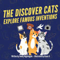 The Discover Cats Explore Famous Inventions: A Children's Book About Creativity, Technology, and History - Paperback