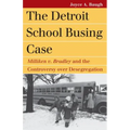 The Detroit School Busing Case: Milliken V. Bradley and the Controversy Over Desegregation - Paperback