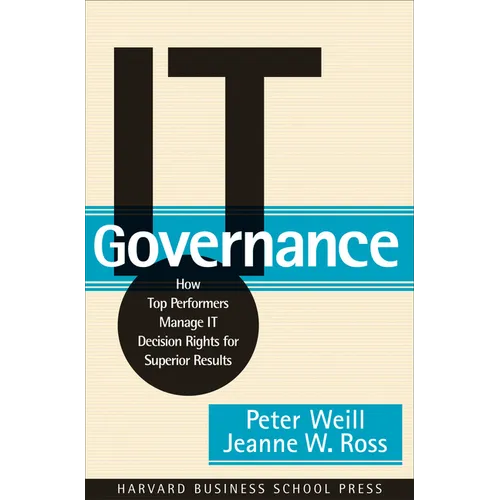 It Governance: How Top Performers Manage It Decision Rights for Superior Results - Hardcover