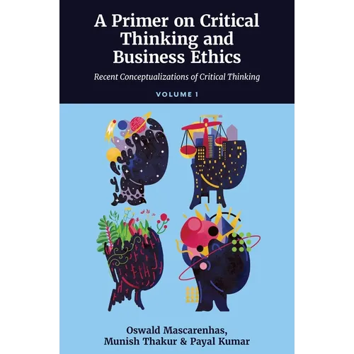 A Primer on Critical Thinking and Business Ethics: Recent Conceptualizations of Critical Thinking (Volume 1) - Hardcover