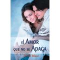 El Amor Que No Se Apaga = Love That Lasts = Love That Lasts - Paperback