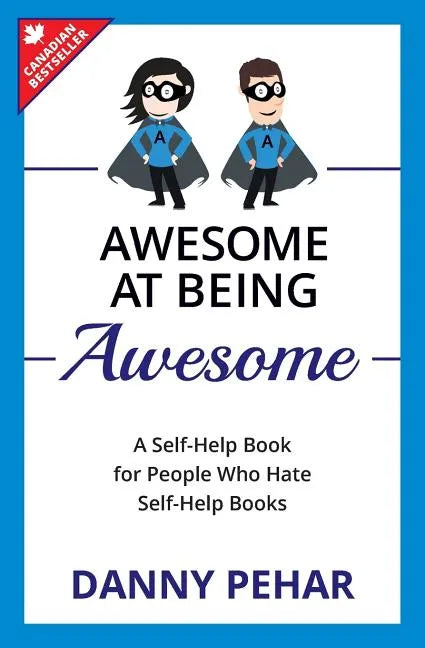 Awesome at Being Awesome: A Self-Help Book for People Who Hate Self-Help Books - Paperback