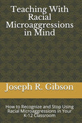 Teaching With Racial Microaggressions in Mind: How to Recognize and Stop Using Racial Microaggressions in Your K-12 Classroom - Paperback