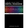 Publish Your First Digital Magazine: Taking You from Concept to Delivery - Paperback