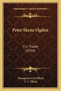 Peter Skene Ogden: Fur Trader (1910) - Paperback