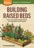 Building Raised Beds: Easy, Accessible Garden Space for Vegetables and Flowers - Paperback