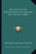 Record Of The Descendants Of Johann Jost Wentz (1884) - Paperback