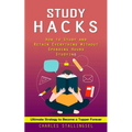Study Hacks: How to Study and Retain Everything Without Spending Hours Studying (Ultimate Strategy to Become a Topper Forever) - Paperback