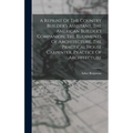 A Reprint Of The Country Builder's Assistant, The American Builder's Companion, The Rudiments Of Architecture, The Practical House Carpenter, Practice - Hardcover