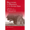 Practicing the Presence of the Living God: A Retreat with Brother Lawrence of the Resurrection - Paperback