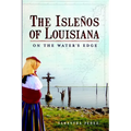 The Isleños of Louisiana: On the Water's Edge - Paperback