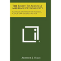 The Right to Accuse a Marriage of Invalidity: Catholic University of America, Canon Law Studies, No. 418 - Paperback