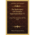The Bankruptcy Of Christian Supernaturalism V1: From The Viewpoint Of The Trial - Paperback