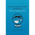 The Eastern Shawnee Tribe of Oklahoma: Resilience Through Adversity - Hardcover