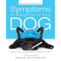 Symptoms to Watch for in Your Dog: How to Tell if Your Dog Is Sick and What to Do Next - Paperback