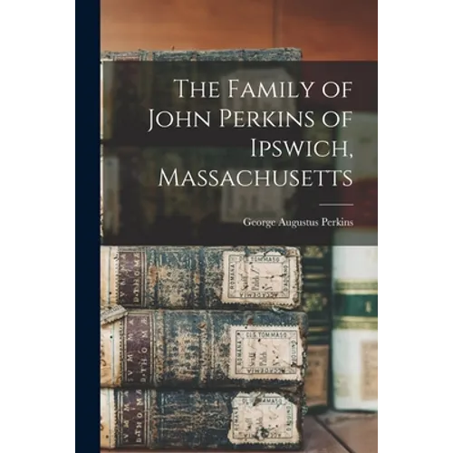 The Family of John Perkins of Ipswich, Massachusetts - Paperback