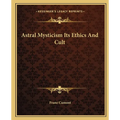 Astral Mysticism Its Ethics And Cult - Paperback