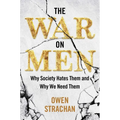 The War on Men: Why Society Hates Them and Why We Need Them - Hardcover