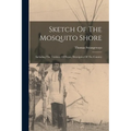 Sketch Of The Mosquito Shore: Including The Territory Of Poyais, Descriptive Of The Country - Paperback