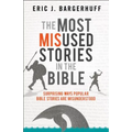 The Most Misused Stories in the Bible: Surprising Ways Popular Bible Stories Are Misunderstood - Paperback