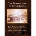 The Destruction of Jewish Kovno (Kaunas, Lithuania) - Hardcover