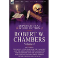 The Collected Supernatural and Weird Fiction of Robert W. Chambers: Volume 2-Including Two Novels 'The Search of the Unknown' and 'The Green Mouse, ' - Hardcover