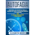 Autofagia: Descubra los Secretos para la Pérdida de Peso, el Rejuvenecimiento y la Curación con el Ayuno Intermitente y Prolongad - Paperback