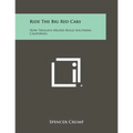 Ride The Big Red Cars: How Trolleys Helped Build Southern California - Paperback