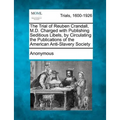 The Trial of Reuben Crandall, M.D. Charged with Publishing Seditious Libels, by Circulating the Publications of the American Anti-Slavery Society - Paperback