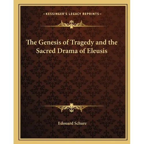 The Genesis of Tragedy and the Sacred Drama of Eleusis - Paperback