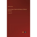 On the Origin of Species By Means of Natural Selection: in large print - Hardcover