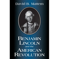 Benjamin Lincoln and the American Revolution - Paperback