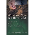 What You Sow Is a Bare Seed: A Countercultural Christian Community During Five Decades of Change - Paperback