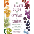 The Ultimate Guide to Crystals & Stones: A Practical Path to Personal Power, Self-Development, and Healing - Hardcover