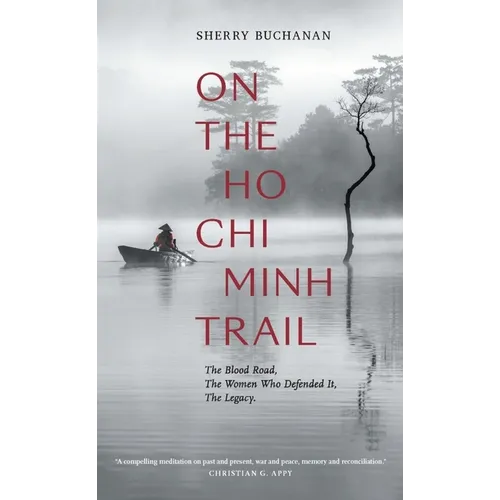 On the Ho CHI Minh Trail: The Blood Road, the Women Who Defended It, the Legacy - Paperback