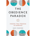 The Obedience Paradox: Finding True Freedom in Marriage - Paperback