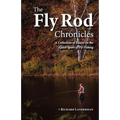 The Fly Rod Chronicles - A Collection of Essays on the Quiet Sport of Fly Fishing - Paperback
