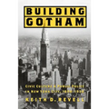 Building Gotham: Civic Culture and Public Policy in New York City, 1898-1938 - Paperback