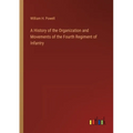 A History of the Organization and Movements of the Fourth Regiment of Infantry - Paperback