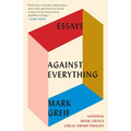 Against Everything: Essays - Paperback