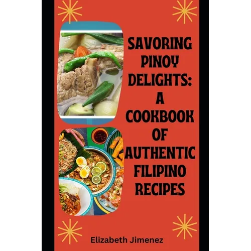 Savoring Pinoy Delights: A Cookbook of Authentic Filipino Recipes - Paperback