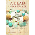A Bead and a Prayer: A Beginner's Guide to Protestant Prayer Beads - Paperback