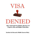 Visa Denied: How Anti-Arab Visa Policies Destroy Us Exports, Jobs and Higher Education - Paperback
