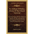 St. Anthony Of Padua, Doctor Of The Church Universal: A Critical Study Of The Historical Sources Of The Life, Sanctity, Learning And Miracles Of The S - Hardcover