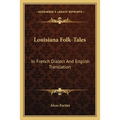 Louisiana Folk-Tales: In French Dialect And English Translation - Paperback