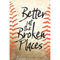 Better at the Broken Places - Hardcover