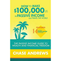 How to Make $100,000 per Year in Passive Income and Travel the World: The Passive Income Guide to Wealth and Financial Freedom - Features 14 Proven Pa - Paperback