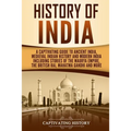 History of India: A Captivating Guide to Ancient India, Medieval Indian History, and Modern India Including Stories of the Maurya Empire - Paperback