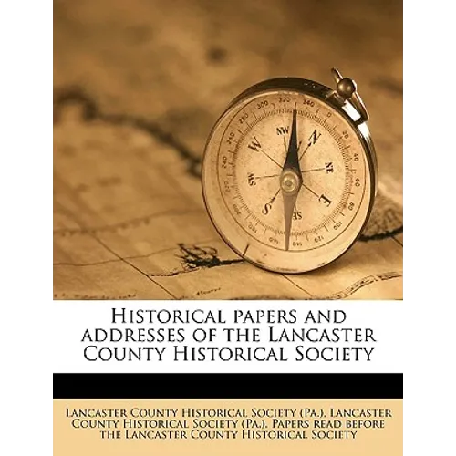 Historical Papers and Addresses of the Lancaster County Historical Society Volume 33, No.5 - Paperback